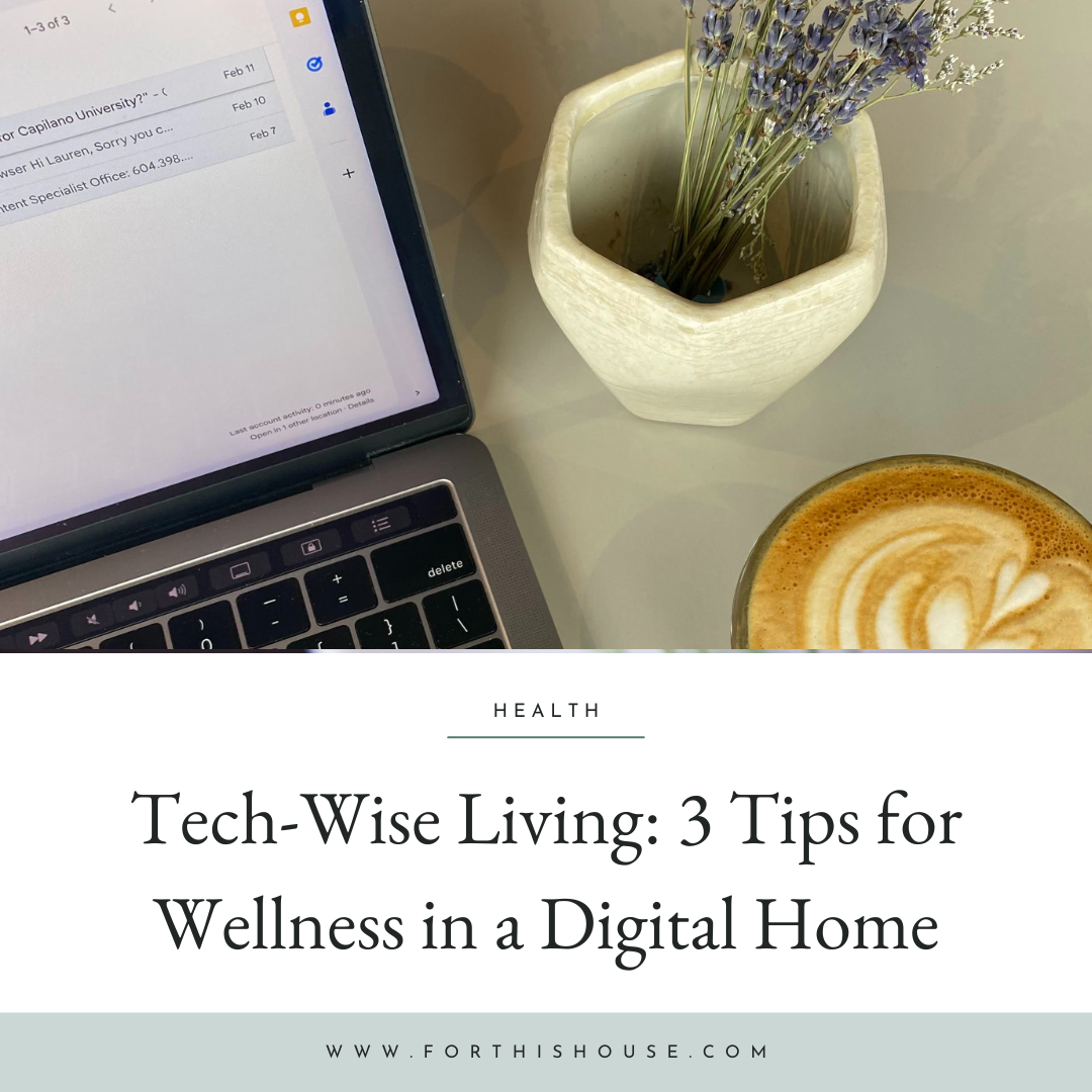 Tech-Wise Living: 3 Practical Tips for Cultivating Wellness in a Digital Home